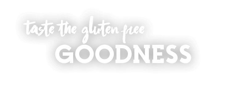 Taste the gluten free goodness